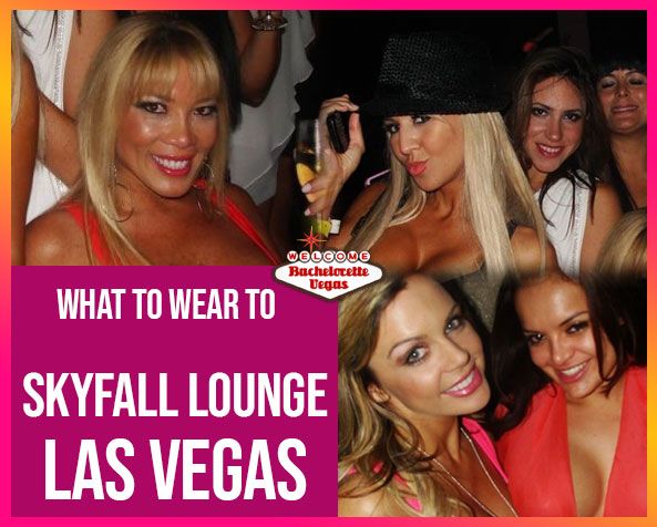 What to wear to Skyfall Lounge La…egas btv